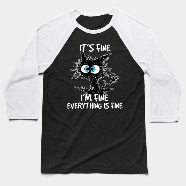 Its Fine Im Fine Everything Is Fine Funny Black Cat Baseball T-Shirt by rhazi mode plagget